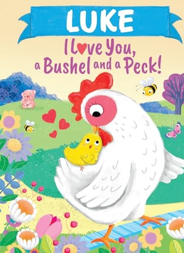 Luke I Love You, a Bushel and a Peck!: A Sweet Personalized Book for Kids