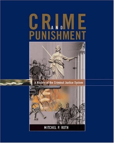 Crime and Punishment: A History of the Criminal Justice System