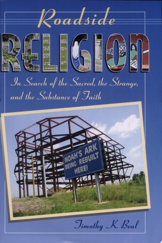 Roadside Religion: In Search Of The Sacred, The Strange, And The Substance Of Faith