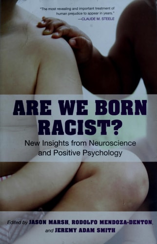 Are We Born Racist?: New Insights from Neuroscience and Positive Psychology