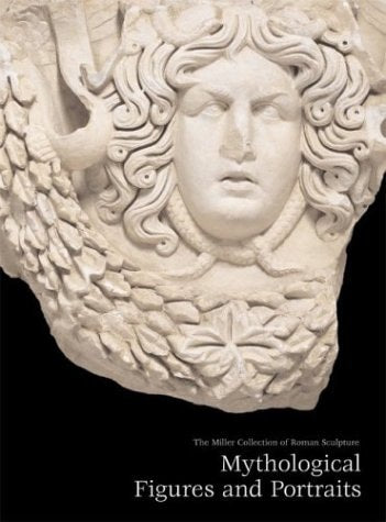 Mythological Figures and Portraits: The Miller Collection of Roman Sculpture
