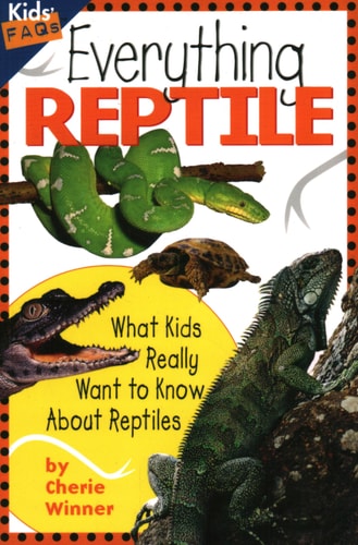 Everything Reptile: What Kids Really Want to Know about Reptiles (Kids Faqs)