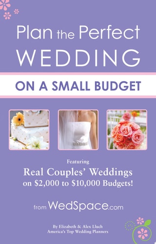 Plan the Perfect Wedding on a Small Budget: Featuring Real Couples' Weddings on $2,000 to $10,000 Budgets