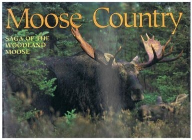 Moose Country: Saga of the Woodland Moose (Wildlife Country)