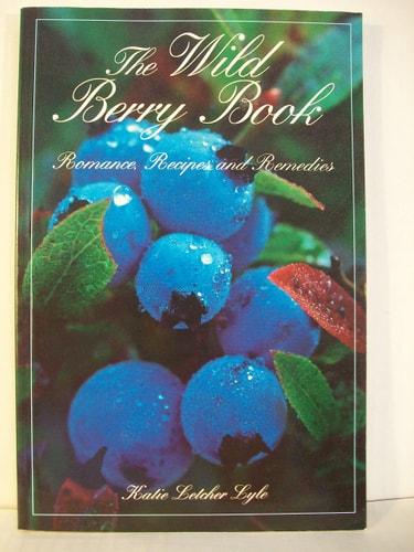 The Wild Berry Book: Romance, Recipes, & Remedies (Camp and Cottage)
