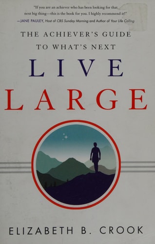 Live Large: The Achiever's Guide to What's Next