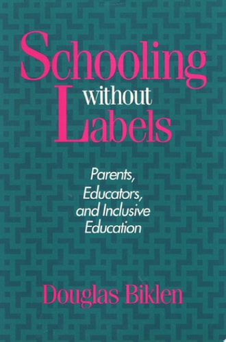 Schooling Without Labels: Parents, Educators, and Inclusive Education (Health Society And Policy)
