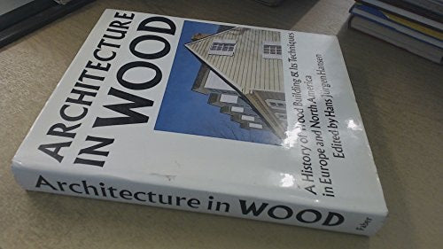 Architecture in wood: a history of wood building and its techniques in Europe and North America;