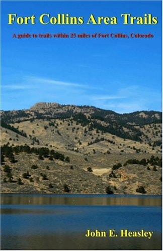 Fort Collins Area Trails: A Guide to Trails within 25 Miles of Fort Collins, Colorado