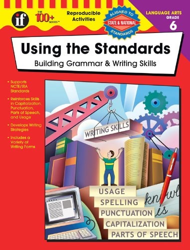 Using the Standards - Building Grammar & Writing Skills, Grade 6 (The 100+ Series™)