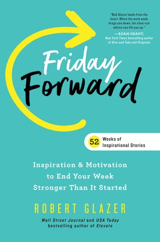 Friday Forward: Inspiration & Motivation to End Your Week Stronger Than It Started (Ignite Reads)