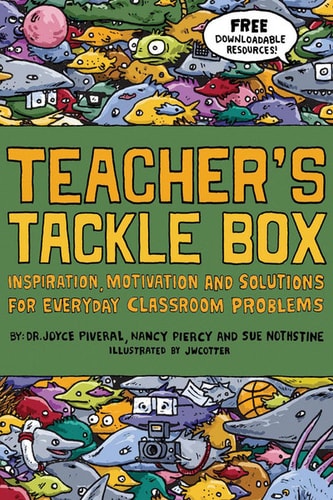 Teacher's Tackle Box: Inspiration, Motivation and Solutions for Everyday Classroom Problems
