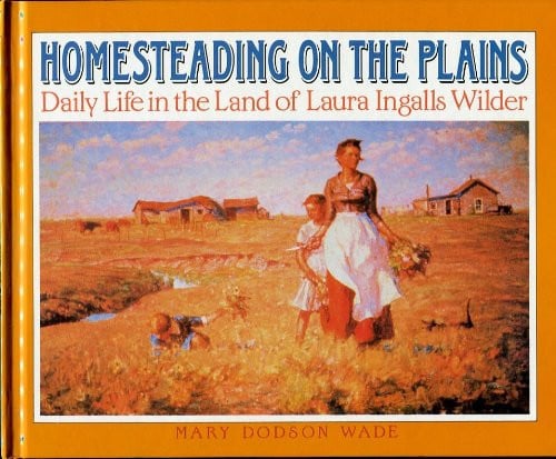 Homesteading on the Plains: Daily Life in the Land of Laura