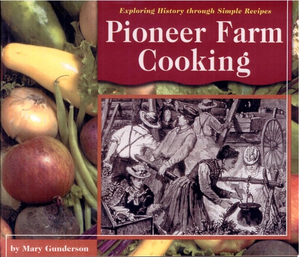 Pioneer Farm Cooking (Exploring History Through Simple Recipes)