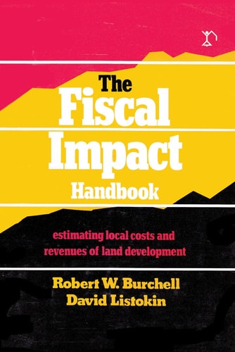 The Fiscal Impact Handbook: Estimating Local Costs and Revenues of Land Development