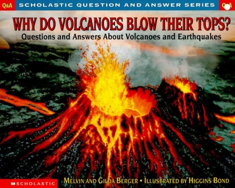 Why Do Volcanoes Blow Their Tops? Questions and Answers about Volcanoes and Earthquakes