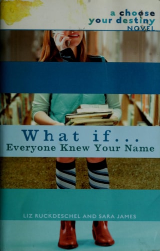 What If . . . Everyone Knew Your Name (A Choose Your Destiny Novel)
