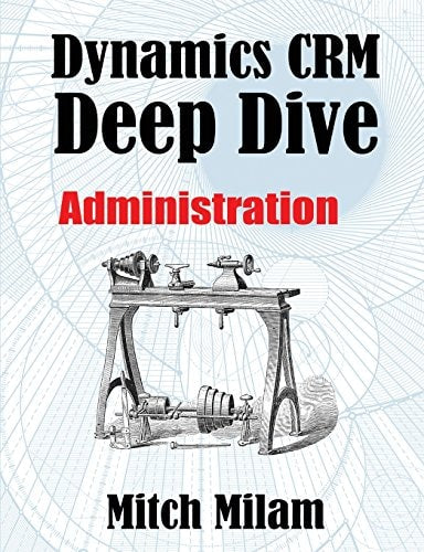 Dynamics CRM Deep Dive: Administration