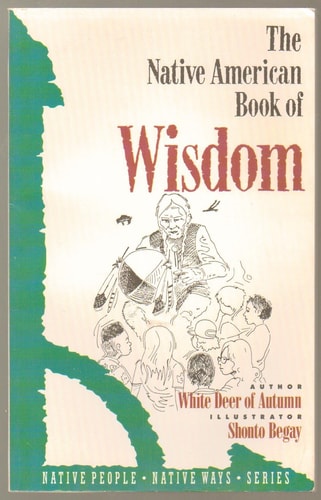 The Native American Book of Wisdom (Native People, Native Ways Series, Vol 4)