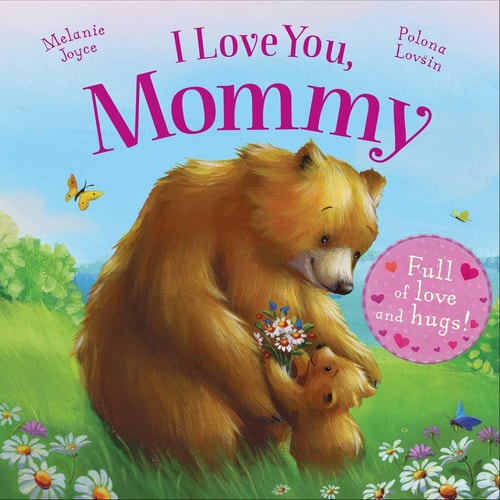 I Love You, Mommy Full of love and hugs!