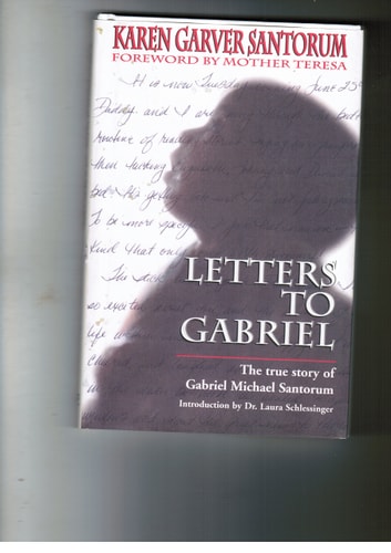 Letters to Gabriel: The True Story of Gabriel Michael Santorum