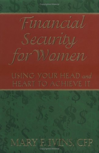 Financial Security for Women: Using Your Head and Heart to Achieve It