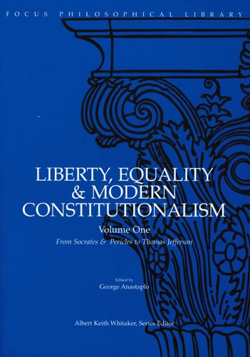 Liberty, Equality & Modern Constitutionalism, Volume I: From Socrates & Pericles to Thomas Jefferson (Volume 1) (Focus Philosophical Library)