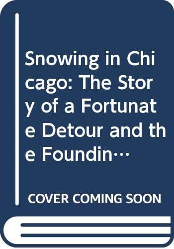 Snowing in Chicago : The Story of a Fortunate Deto