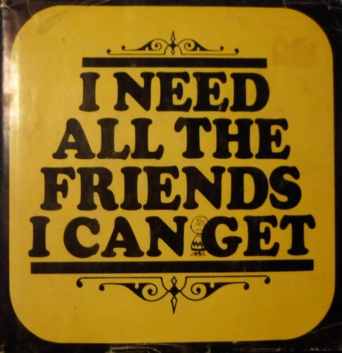 I Need All the Friends I Can Get