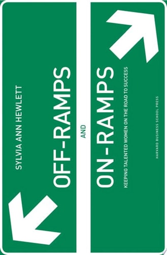 Off-Ramps and On-Ramps: Keeping Talented Women on the Road to Success