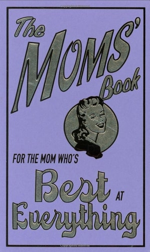 The Moms' Book: For the Mom Who's Best at Everything