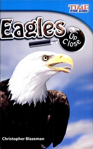 Teacher Created Materials - TIME For Kids Informational Text: Eagles Up Close - Grade 2 - Guided Reading Level J