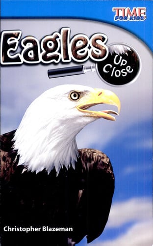 Teacher Created Materials - TIME For Kids Informational Text: Eagles Up Close - Grade 2 - Guided Reading Level J