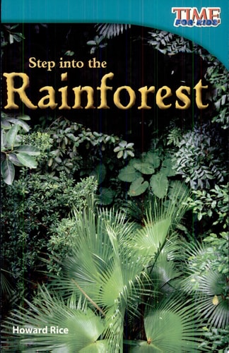 Teacher Created Materials - TIME For Kids Informational Text: Step into the Rainforest - Grade 2 - Guided Reading Level K