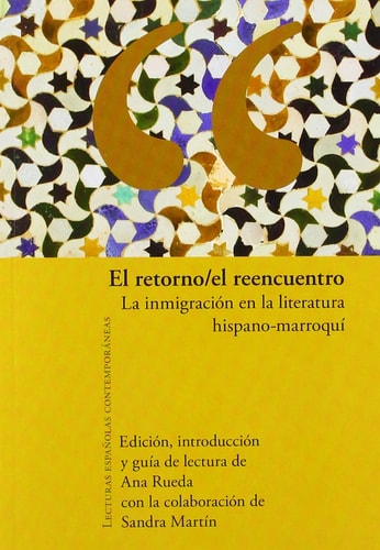 El retorno/el reencuentro. La inmigracion en la literatura hispano-marroqui. (Lecturas espanolas contemporaneas) (Lecturas españolas contemporáneas) (Spanish Edition)