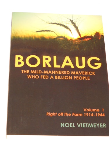 Borlaug; The Mild-Mannered Maverick Who Fed a Billion People
