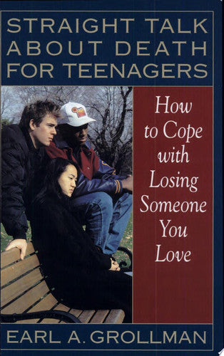 Straight Talk about Death for Teenagers: How to Cope with Losing Someone You Love
