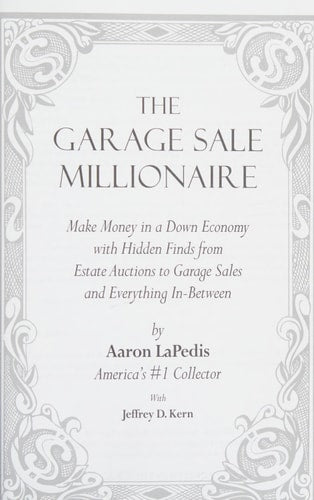 The Garage Sale Millionaire: Make Money in a Down Economy With Hidden Finds from Estate Auctions to Garage Sales and Everything In-Between!