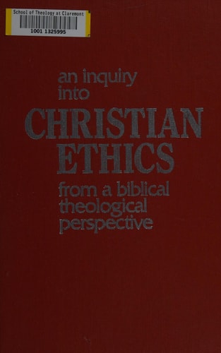 Christian Ethics: An Inquiry into Christian Ethics from a Biblical Theological Perspective (Wesleyan Theological Perspectives ; V. 3)