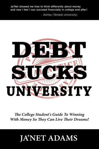 Debt Sucks!: A College Student's Guide To Winning With Money So They Can Live Their Dreams!