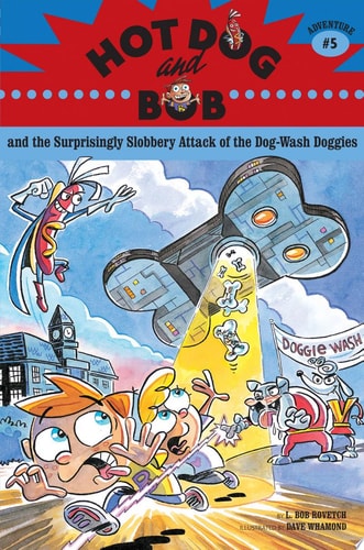 Hot Dog and Bob: Adventure 5: And the Surprisingly Slobbery Attack of the Dog-Wash Doggies (Hot Dog and Bob, HOTD)