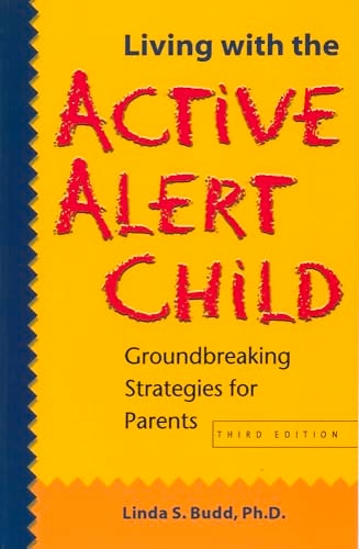 Living with the Active Alert Child: Groundbreaking Strategies for Parents