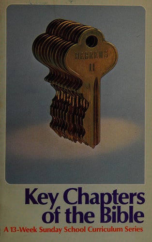 KEY CHAPTERS OF THE BIBLE A 13-WEEK SUNDAY SCHOOL CURRICULUM SERIES