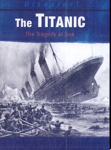 The Titanic: The Tragedy at Sea (Disaster!)