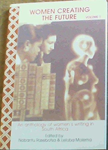 Women creating the future: An anthology of women's writing in South Africa