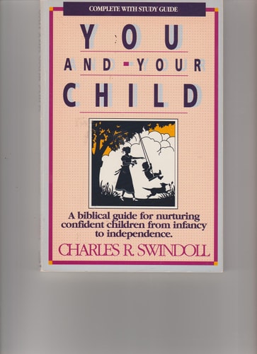 You and Your Child: A Biblical Guide for Nurturing Confident Children from Infancy to Independence