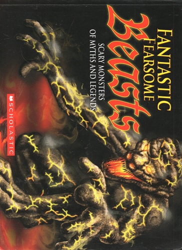 Fantastic Fearsome Beasts Scary Monsters of Myths and Legends