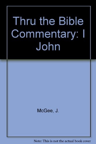Thru the Bible Commentary I John