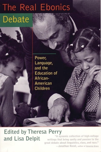 The Real Ebonics Debate: Power, Language, and the Education of African-American Children