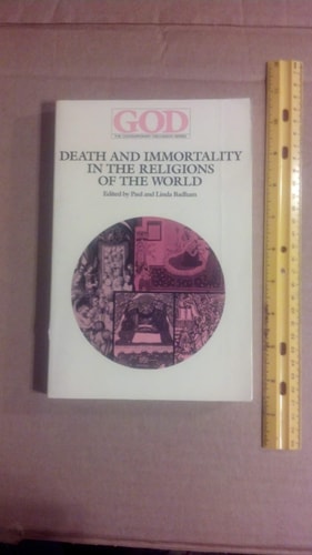 Death and immortality in the religions of the world (God, the contemporary discussion series)